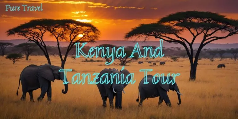 Kenya And Tanzania Tour: 14 Days Of Wild Beauty You Need To Know